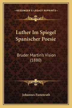 portada Luther Im Spiegel Spanischer Poesie: Bruder Martin's Vision (1880) (in German)