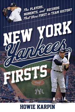 portada New York Yankees Firsts: The Players, Moments, and Records That Were First in Team History