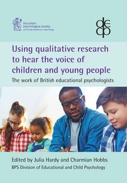 portada Using Qualitative Research to Hear the Voice of Children and Young People: The Work of British Educational Psychologists 