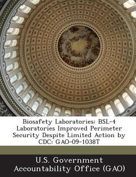 portada Biosafety Laboratories: BSL-4 Laboratories Improved Perimeter Security Despite Limited Action by CDC: Gao-09-1038t (en Inglés)