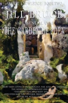 portada The Garden Of Eden: A clairvoyantly recieved book on the vibrational healing powers of essential oils. (Secret Knowledge)