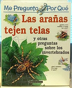 portada Me Pregunto por Qué: Las Arañas Tejen Telas y Otras Preguntas Sobre los Invertebrados