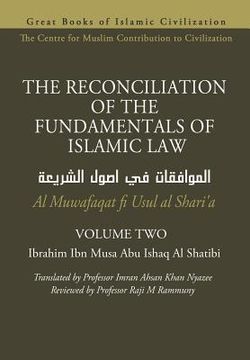 portada The Reconciliation of the Fundamentals of Islamic law - Volume 2 - al Muwafaqat fi Usul al Shari’A (The Reconciliation of the Fundamentals of Islamic law - al Muwafaqat fi Usul al Shari’A) 
