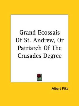 portada grand ecossais of st. andrew, or patriarch of the crusades degree (en Inglés)