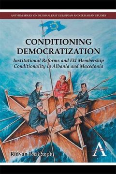 portada conditioning democratization: institutional reforms and eu membership conditionality in albania and macedonia (en Inglés)