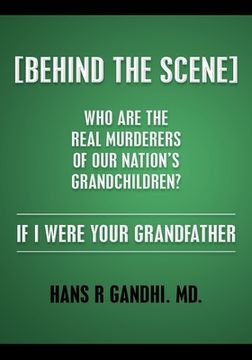 portada (Behind the Scene) Who are the real murderers of our nation's grandchildren?: If I Were Your Grandfather (en Inglés)