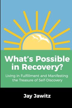 portada What's Possible in Recovery?: Living in Fulfillment and Manifesting the Treasure of Self-Discovery (en Inglés)