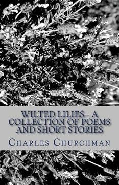 portada Wilted Lilies-- A Collection of Poems and Short Stories (en Inglés)