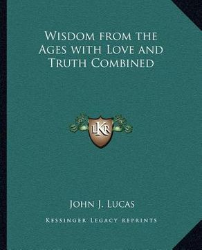 portada wisdom from the ages with love and truth combined (en Inglés)