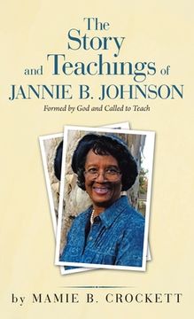 portada The Story and Teachings of Jannie B. Johnson: Formed by God and Called to Teach (en Inglés)