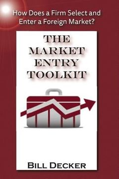 portada Market Entry Toolkit: How Does A Firm Enter and Select A Foreign Market? (en Inglés)