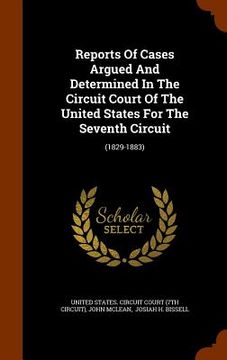portada Reports Of Cases Argued And Determined In The Circuit Court Of The United States For The Seventh Circuit: (1829-1883) (en Inglés)
