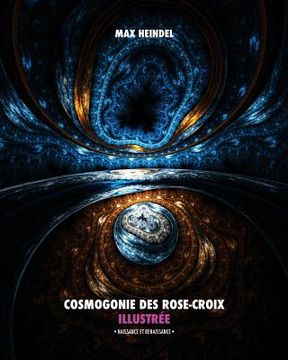 portada Cosmogonie des Rose-Croix Illustrée: Naissance et Renaissance (en Francés)