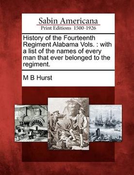 portada history of the fourteenth regiment alabama vols.: with a list of the names of every man that ever belonged to the regiment. (en Inglés)