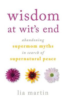 portada Wisdom at Wit's End: Abandoning Supermom Myths in Search of Supernatural Peace (in English)