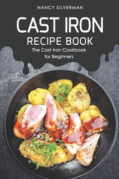 portada Cast Iron Recipe Book: The Cast Iron Cookbook for Beginners (en Inglés)