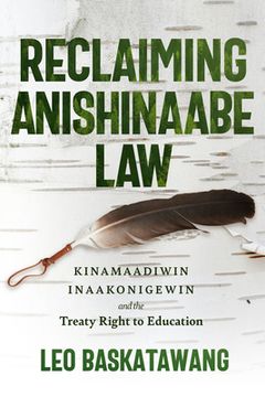 portada Reclaiming Anishinaabe Law: Kinamaadiwin Inaakonigewin and the Treaty Right to Education