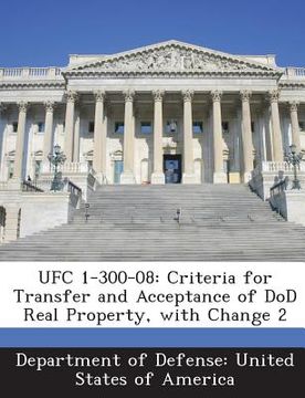 portada Ufc 1-300-08: Criteria for Transfer and Acceptance of Dod Real Property, with Change 2 (en Inglés)