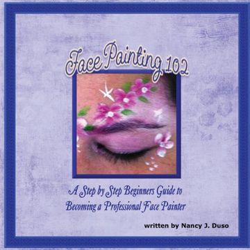 portada Face Painting 102 - A Step by Step Beginners Guide to Becoming a Professional Face Painter (en Inglés)