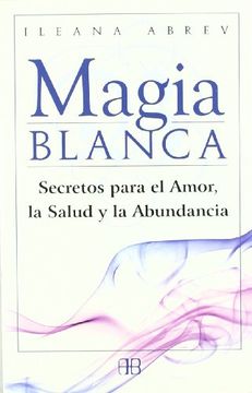 portada Magia Blanca: Secretos Para el Amor, la Salud y la Abundancia (in Spanish)