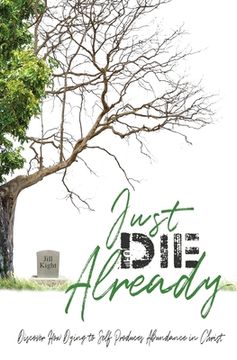 portada Just Die Already: Discover How Dying to Self Produces Abundance in Christ (en Inglés)