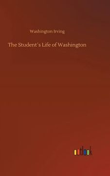 portada The Student´s Life of Washington (en Inglés)