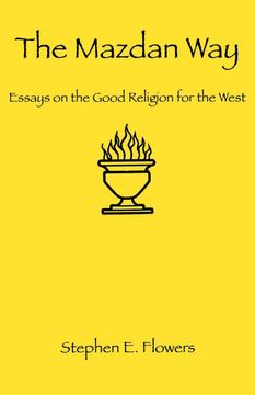 portada The Mazdan Way: Essays on the Good Religion for the West (en Inglés)