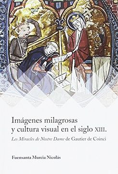 portada Imágenes milagrosas y cultura visual en el siglo XIII: Les miracles de Notre Dame de Gautier de Coinci