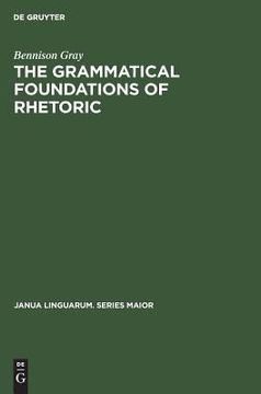 portada The Grammatical Foundations of Rhetoric (Janua Linguarum. Series Maior) 