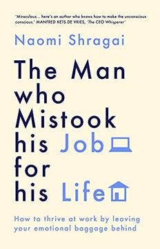 portada The man who Mistook his job for his Life: How to Thrive at Work by Leaving Your Emotional Baggage Behind (en Inglés)