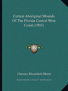 portada certain aboriginal mounds of the florida central west coast certain aboriginal mounds of the florida central west coast (1903) (1903) (en Inglés)