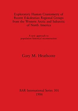 portada Exploratory Human Craniometry of Recent Eskaleutian Regional Groups From the Western Arctic and Subarctic of North America: A new Approach to. Archaeological Reports International Series) (en Inglés)
