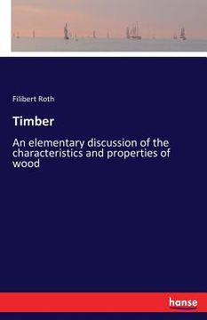 portada Timber: An elementary discussion of the characteristics and properties of wood (en Inglés)