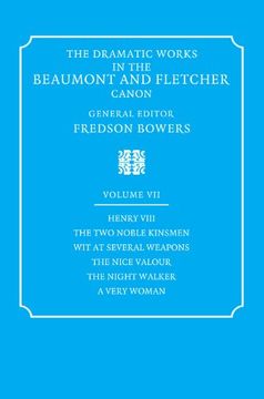 portada The Dramatic Works in the Beaumont and Fletcher Canon: Volume 7, Henry Viii, the two Noble Kinsmen, wit at Several Weapons, the Nice Valour, the. Valour, the Night Walker, a Very Woman v. 7, 