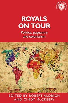 portada Royals on Tour: Politics, Pageantry and Colonialism (Studies in Imperialism, 158) (en Inglés)