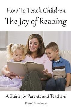 portada How To Teach Children The Joy Of Reading: A Guide For Parents And Teachers (en Inglés)