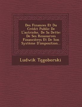 portada Des Finances Et Du Crédit Public De L'autriche, De Sa Dette: De Ses Ressources Financières Et De Son Système D'imposition...