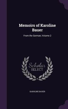 portada Memoirs of Karoline Bauer: From the German, Volume 2 (in English)