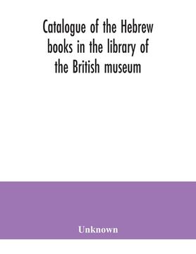 portada Catalogue of the Hebrew books in the library of the British museum (en Inglés)