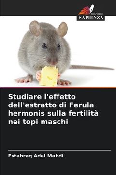 portada Studiare l'effetto dell'estratto di Ferula hermonis sulla fertilità nei topi maschi (en Italiano)