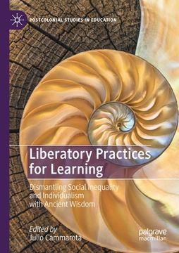 portada Liberatory Practices for Learning: Dismantling Social Inequality and Individualism with Ancient Wisdom (en Inglés)