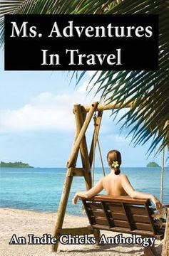 portada Ms. Adventures in Travel: Indie Chicks Anthology (en Inglés)