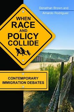 portada When Race and Policy Collide: Contemporary Immigration Debates (en Inglés)