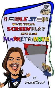 portada 11 Simple Steps to turn a Screenplay into a Marketable Movie: or, How I got a $10k movie to gross $1 Million through Warner Bros. (en Inglés)