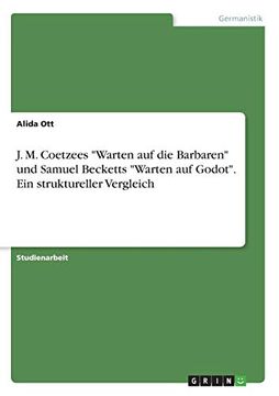 portada J m Coetzees Warten auf die Barbaren und Samuel Becketts Warten auf Godot ein Struktureller Vergleich (en Alemán)
