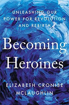 portada Becoming Heroines: Unleashing our Power for Revolution and Rebirth (en Inglés)