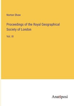 portada Proceedings of the Royal Geographical Society of London: Vol. III (en Inglés)