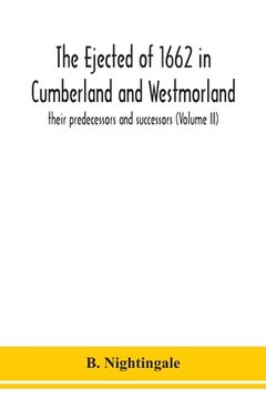 portada The ejected of 1662 in Cumberland and Westmorland, their predecessors and successors (Volume II) (en Inglés)