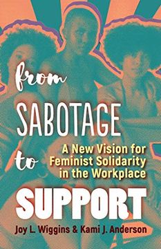 portada From Sabotage to Support: A new Vision for Feminist Solidarity in the Workplace 