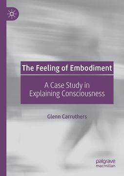 portada The Feeling of Embodiment: A Case Study in Explaining Consciousness (en Inglés)
